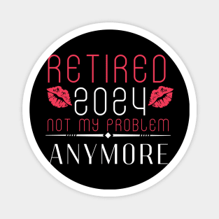 Retirement 2024 for women 2024 Not My Problem Anymore Magnet